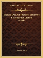 Thesoro De Los Soberanos Mysterios Y Excelencias Diuinas (1598) 1120940869 Book Cover