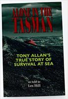Alone Alone in the Tasman: Tony Allan;s Trus Story of Survival at Sea 1927167353 Book Cover