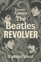 Iconic Albums - The Beatles - Revolver B0DWSTB2PL Book Cover