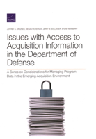 Issues with Access to Acquisition Information in the Department of Defense: A Series on Considerations for Managing Program Data in the Emerging Acquisition Environment 1977403581 Book Cover