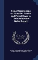 Some observations on Hawaiian forests and forest cover in their relation to water supply 1015141722 Book Cover