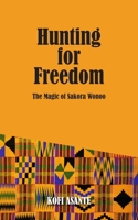 Hunting for Freedom : The Magic of Sakora Wonoo 1789557348 Book Cover