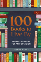 100 Books to Live by: Literary Remedies for Any Occasion 1789298857 Book Cover