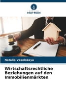 Wirtschaftsrechtliche Beziehungen auf den Immobilienmärkten (German Edition) 6630301641 Book Cover