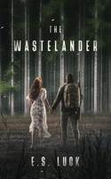The Wastelander: A Post Apocalyptic Romance 1738312208 Book Cover