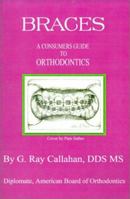 Braces: A Consumers Guide to Orthodontics 1588208095 Book Cover