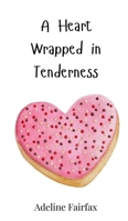 A Heart Wrapped in Tenderness 3690812992 Book Cover