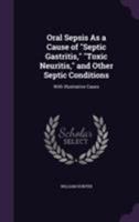 Oral Sepsis as a Cause of septic Gastritis, toxic Neuritis, and Other Septic Conditions. With Illustrative Cases 1018550526 Book Cover