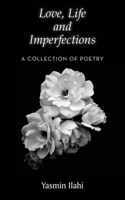 Love, Life and Imperfections: A Collection of Poetry 1839750766 Book Cover