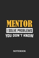 Mentor I Solve Problems You Don't Know Notebook: 6x9 inches - 110 ruled, lined pages - Greatest Passionate Office Job Journal Utility - Gift, Present Idea 1674843275 Book Cover