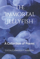 The Immortal Jellyfish: A Collection of Poems B0F5N8ND71 Book Cover