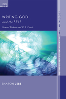 Writing God and the Self: Samuel Beckett and C. S. Lewis 1608997383 Book Cover