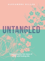 UNTANGLED: Navigating the Hot Mess of Grief and Finding Life 0645409537 Book Cover