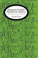 Protestant-Catholic Relations in America: World War I Through Vatican II 0813151880 Book Cover