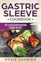 Gastric Sleeve Cookbook: Top 50 Delicious Mexican Cuisine Recipes. 1723739545 Book Cover