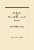 The Wild Irish Boy, Works of Charles Robert Maturin, Vol. 2 1348112050 Book Cover