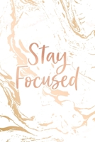 Stay Focused: Inspirational Quote Bullet Journal, Classic White Marble and Rose Gold 6 x 9, 120 Dot Grid Pages 1708221662 Book Cover