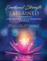 Emotional Strength Explained: A NEW way of responding to emotional life: A workbook 1088015417 Book Cover