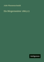 Ein Bürgermeister 1862,13 3388473919 Book Cover