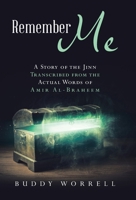 Remember Me: A Story of the Jinn Transcribed from the Actual Words of Amir Al-Braheem 1458222993 Book Cover