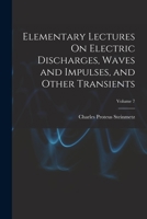 Elementary Lectures On Electric Discharges, Waves and Impulses, and Other Transients; Volume 7 1015885330 Book Cover