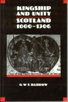 Kingship and Unity: Scotland, 1000-1306 (New History of Scotland) 1474401813 Book Cover