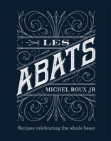 Les Abats: Recipes celebrating the whole beast 1409168956 Book Cover