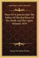 Diary Of A Journey Into The Valleys Of The Red River Of The North And The Upper Missouri 1879 1432527630 Book Cover