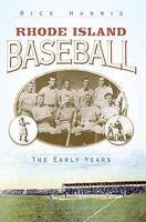 Rhode Island Baseball: The Early Years 1596294965 Book Cover