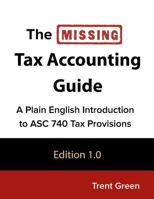 The Missing Tax Accounting Guide: A Plain English Introduction to ASC 740 Tax Provisions 172783349X Book Cover