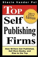 Top Self Publishing Firms: How Writers Get Published, Sell More Books, and Rise to the Top: and Make Money Working from Home with the Best Print On Demand Self-Publishing Companies 1440407541 Book Cover