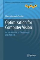 Optimization for Computer Vision: An Introduction to Core Concepts and Methods 1447152824 Book Cover
