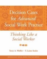 Decision Cases for Advanced Social Work Practice: Thinking Like a Social Worker 0534521967 Book Cover