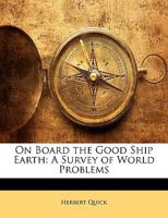 On Board The Good Ship Earth: A Survey Of World Problems 143714652X Book Cover