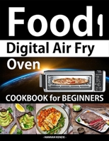 Food i Digital Air Fry Oven Cookbook for Beginners: Simple, Easy and Delicious Recipes for Digital Air Fryer Oven B08FP459WC Book Cover