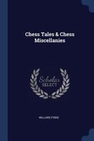 Chess Tales & Chess Miscellanies... 1377106179 Book Cover