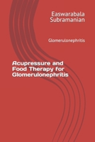 Acupressure and Food Therapy for Glomerulonephritis: Glomerulonephritis (Medical Books for Common People - Part 2) B0CLJY8158 Book Cover