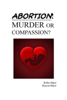 Abortion: Murder or compassion B09GJPFPLV Book Cover