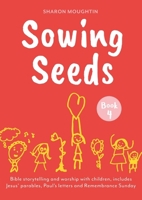 Sowing Seeds Book 4: Bible Storytelling and Worship with Children, Includes Jesus' Parables, Paul's Letters and Remembrance Sunday B0F9SNG3S5 Book Cover