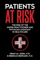 Patients at Risk: The Rise of the Nurse Practitioner and Physician Assistant in Healthcare 1627343164 Book Cover