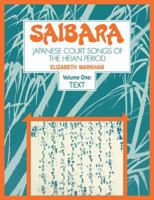 Saibara: Volume 1, Text: Japanese Court Songs of the Heian Period 0521105978 Book Cover