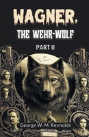 Wagner, the Wehr-Wolf PART II 9368094896 Book Cover
