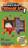 Diary Of A Minecraft Teenage Spy: Book 1: The Return Of The Iron Golem (An Unofficial Minecraft Book) 1649706723 Book Cover