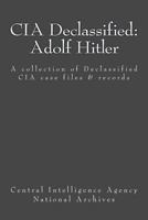CIA Declassified: Adolf Hitler: A collection of Declassified CIA case files and reports 1545187797 Book Cover
