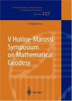 V Hotine-Marussi Symposium on Mathematical Geodesy: Matera, Italy June 17-21, 2003 (International Association of Geodesy Symposia) 3642060285 Book Cover