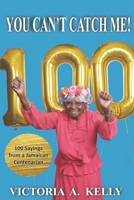 You Can't Catch Me! : 100 Sayings from a Jamaican Centenarian 0991555635 Book Cover