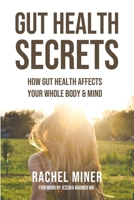 Gut Health Secrets: How Gut Health Affects Your Whole Body & Mind 0997462418 Book Cover