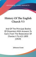 History Of The English Church V3: And Of The Principal Bodies Of Dissenters With Answers To Each, From The Restoration Of Charles II To A.D. 1800 1165549565 Book Cover