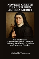 NOVENE-GEBETE DER HEILIGEN ANGELA MERICI: Ein kraftvolles Andachtsbuch für Glauben, Heilung, Hoffnung, Weisheit und inneren Frieden (German Edition) B0FNK76LJS Book Cover