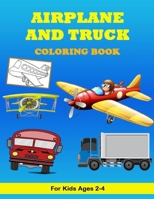 Airplane and Truck Coloring Book For Kids ages 2-4: Airplane and Trucks and Cars Coloring Book for kids & toddlers, Preschoolers, Children's Activity Books. B08TKD4H52 Book Cover